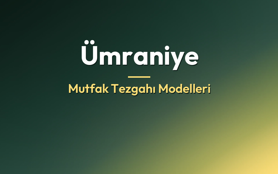 Ümraniye Mutfak Tezgahı Modelleri