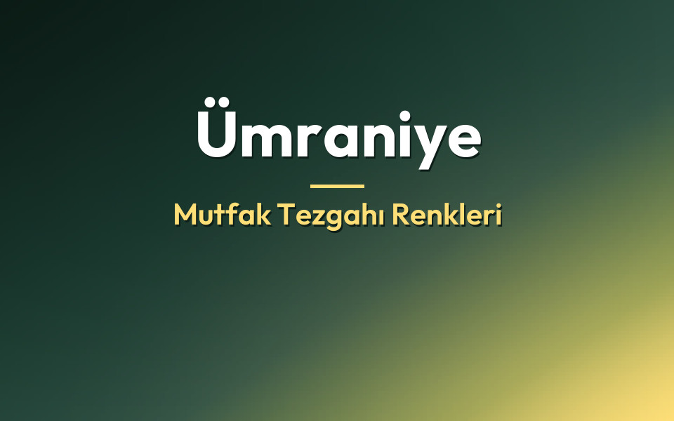 Ümraniye Mutfak Tezgahı Renkleri