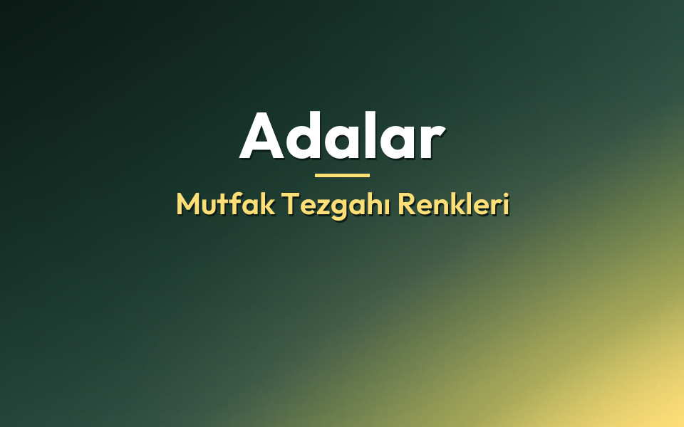 Adalar Mutfak Tezgahı Renkleri