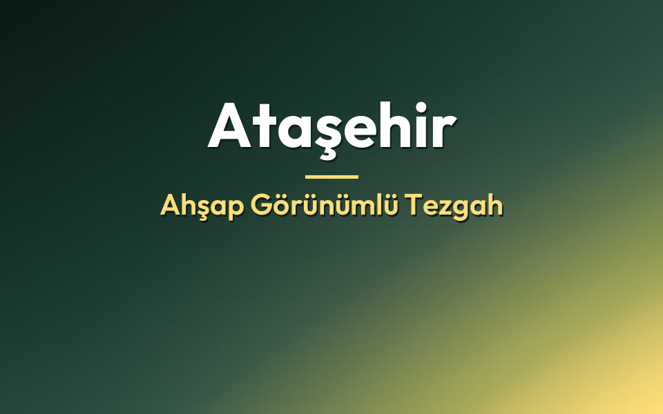 Ataşehir Ahşap Görünümlü Tezgah