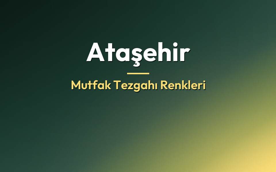 Ataşehir Mutfak Tezgahı Renkleri