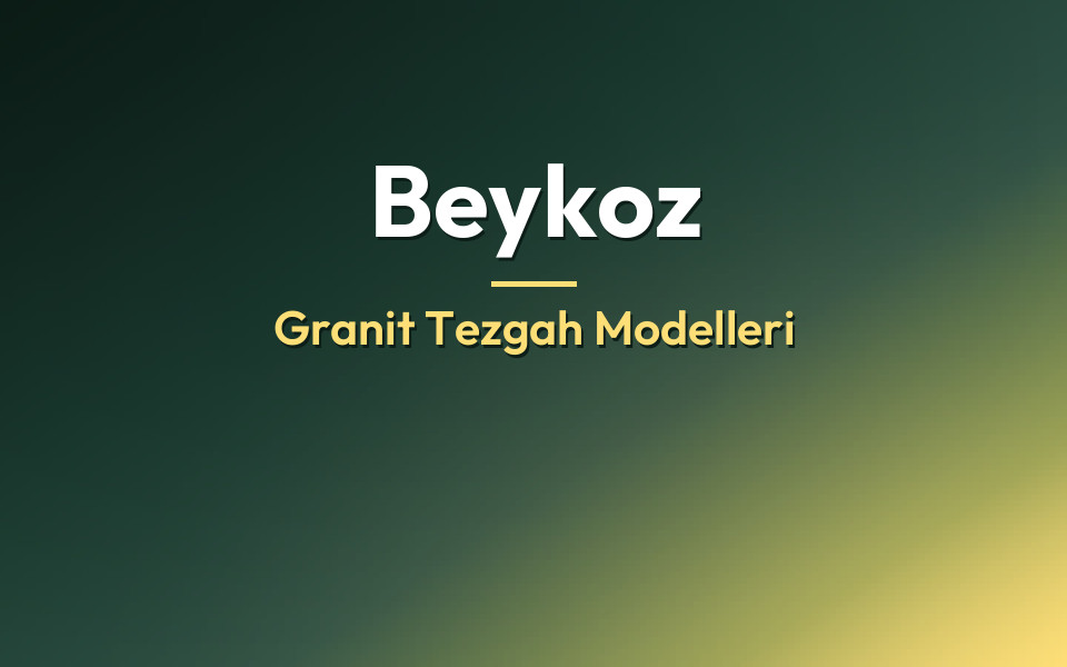 Beykoz Granit Tezgah Modelleri