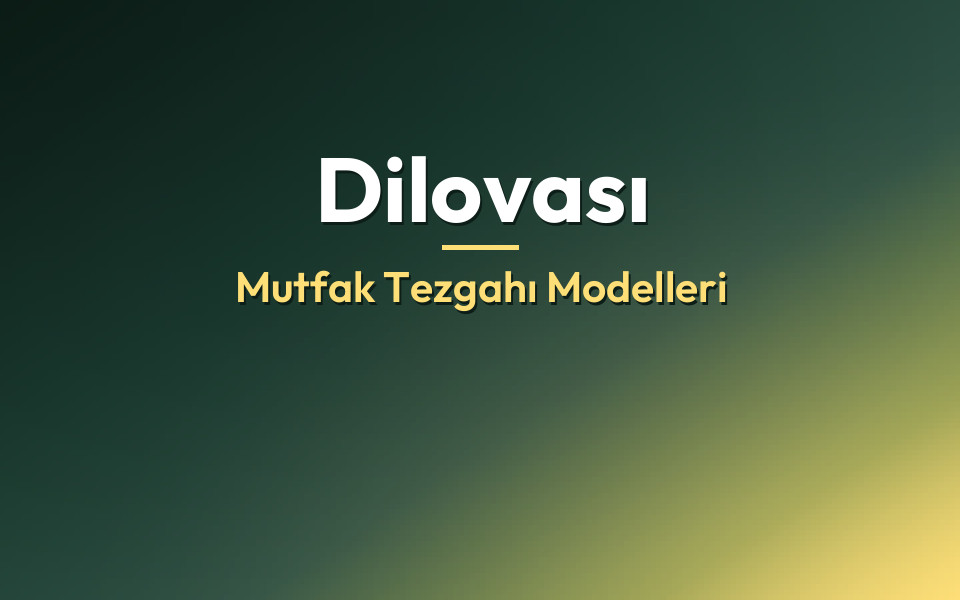 Dilovası Mutfak Tezgahı Modelleri
