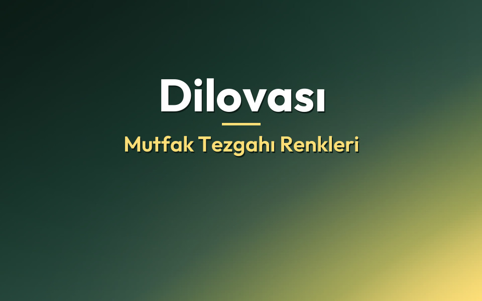 Dilovası Mutfak Tezgahı Renkleri