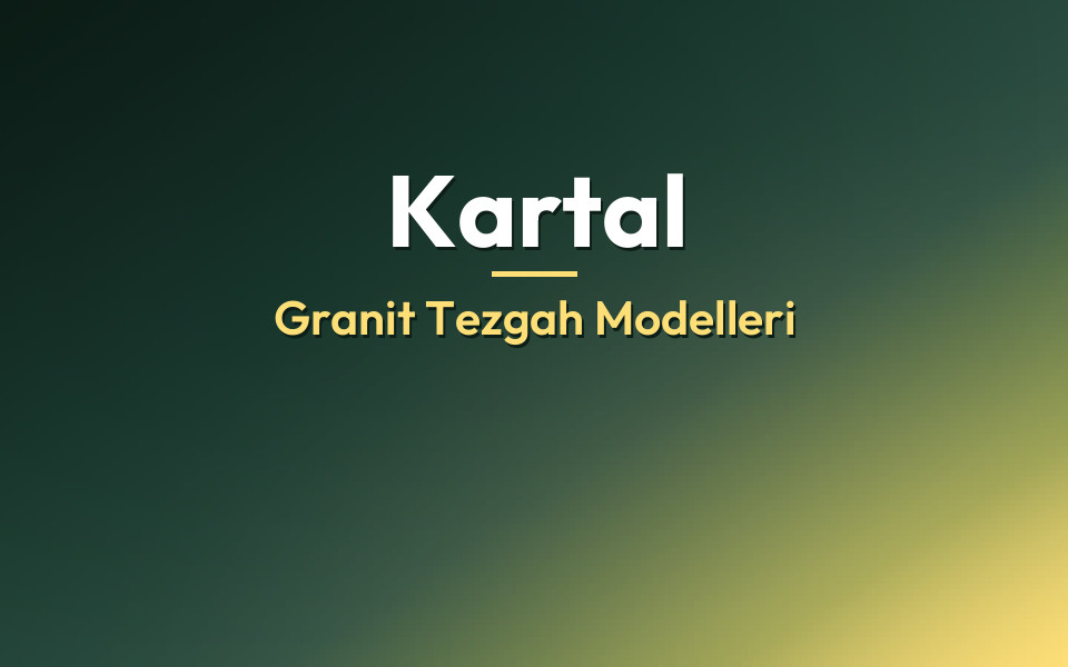 Kartal Granit Tezgah Modelleri