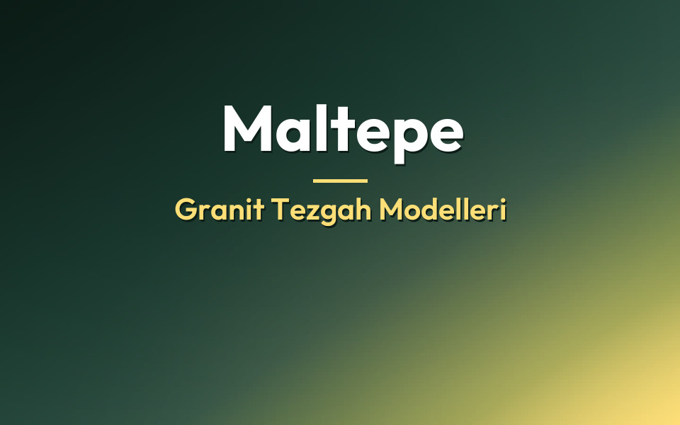 Maltepe Granit Tezgah Modelleri