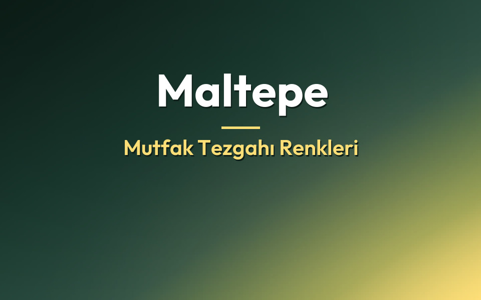 Maltepe Mutfak Tezgahı Renkleri
