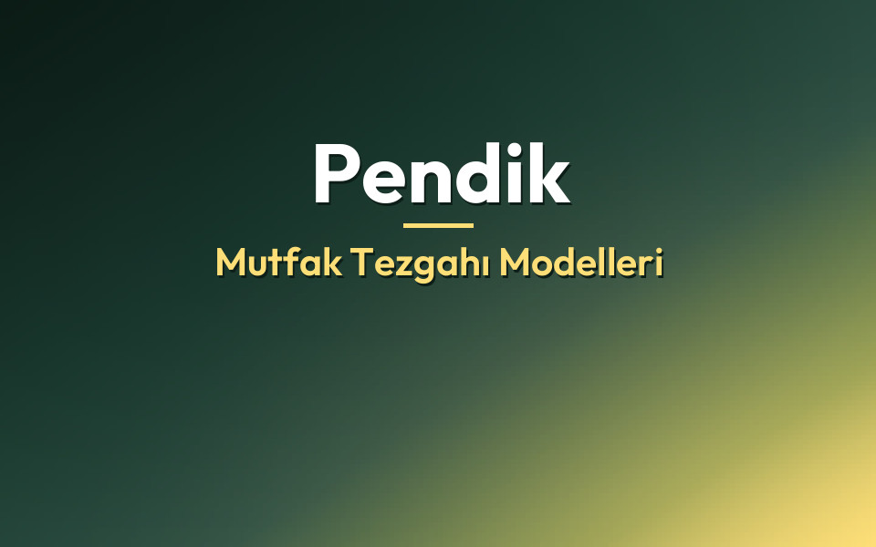 Pendik Mutfak Tezgahı Modelleri