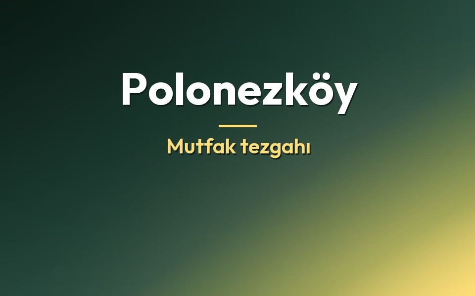 Polonezköy Mutfak tezgahı